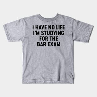 I Have No Life I'm Studying For The Bar Exam (Black) Funny Kids T-Shirt